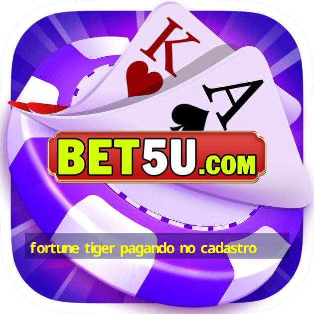 fortune tiger pagando no cadastro